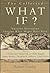 The Collected What If? Eminent Historians Imagine What Might ... by Robert Cowley