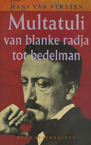 Multatuli, van blanke radja tot bedelman: een schrijversleven