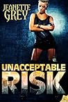 Unacceptable Risk by Jeanette Grey