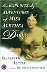 The Exploits and Adventures of Miss Alethea Darcy by Elizabeth Aston