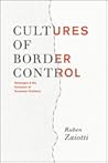 Cultures of Border Control: Schengen and the Evolution of European Frontiers Cultures of Border Control: Schengen and the Evolution of European Frontiers