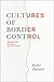 Cultures of Border Control: Schengen and the Evolution of European Frontiers