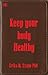 Keep your body healthy by Erika M. Szabo