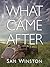 What Came After