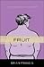 Fruit: A Novel About a Boy ...