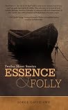 Essence & Folly: Twelve Short Stories Essence & Folly: Twelve Short Stories