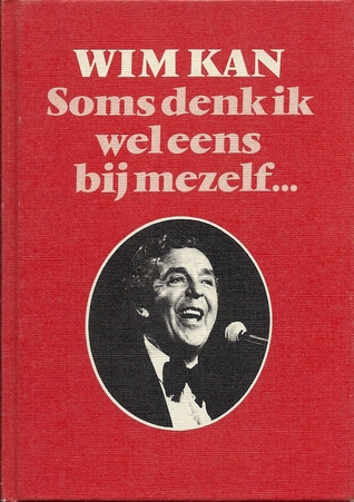 Soms denk ik wel eens bij mezelf:..: Honderd gedachten van Wim Kan en anderen (Hardcover)