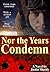 Nor the Years Condemn by Justin Sheedy