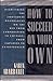 How to Succeed on Your Own: Overcoming the Emotional Roadblocks on the Way from Corporation to Cottage, from Employee to Entrepreneur (NATIONAL ASSOCIATION FOR FEMALE EXECUTIVES LIBRARY)