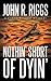 Nothin' Short Of Dyin' by John R. Riggs