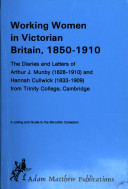 Working women in Victorian Britain, 1850-1910: the diaries and letters of Arthur J. Munby (1828-1910) and Hannah Cullwick (1833-1909) from Trinity College, Cambridge : a listing and guide to the microfilm collection.