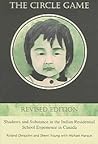 The Circle Game: Shadows and Substance in the Indian Residential School Experience in Canada Revised Edition