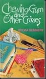 Chewing Gum and Other Crimes Chewing Gum and Other Crimes