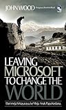 Leaving Microsoft to Change the World by John Wood