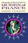 Queen of France: A Biography of Marie Antoinette