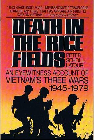 Death In The Rice Fields:  An Eyewitness Account Of Vietnam's Three Wars 1945-1979