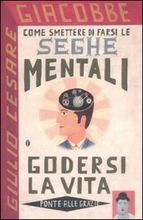 Come smettere di farsi le seghe mentali e godersi la vita (Paperback)