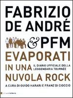 Fabrizio De André & PFM. Evaporati in una nuvola rock. Il diario ufficiale della leggendaria tournée