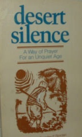 Desert Silence : A Way of Prayer for an Unquiet Age (Paperback)