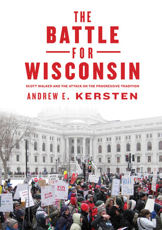 The Battle for Wisconsin: Scott Walker and the Attack on the Progressive Tradition (Kindle Edition)