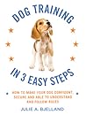 Dog Training in 3 Easy Steps by Julie A. Bjelland