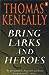 Bring Larks and Heroes