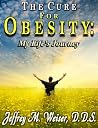 The Cure For Obesity: My Life's Journey The Cure For Obesity: My Life's Journey