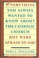 Everything You Always Wanted to Know about the Catholic Church but Were Afraid to Ask (Hardcover)