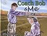 Coach Bob & Me by Catherine Czerwinski Gibson