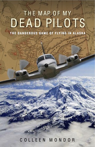 The Map of My Dead Pilots: The Dangerous Game of Flying in Alaska (Hardcover)