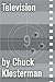 Television: An Essay from Chuck Klosterman IV (Chuck Klosterman on Film and Television)