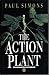 The Action Plant by Paul Simons