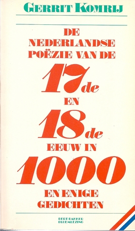 De Nederlandse poëzie van de 17de en 18de eeuw in 1000 en enige gedichten (Paperback)