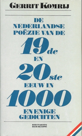 De Nederlandse poëzie van de 19de en de 20ste eeuw in 1000 en enige gedichten (Paperback)