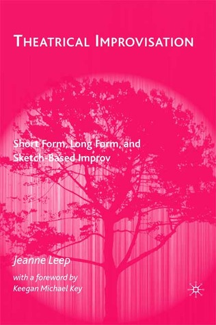 Theatrical Improvisation: Short Form, Long Form, and Sketch-Based Improv