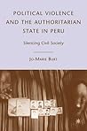 Political Violence and the Authoritarian State in Peru: Silencing Civil Society