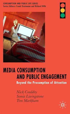Media Consumption and Public Engagement: Beyond the Presumption of Attention
