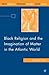 Black Religion and the Imagination of Matter in the Atlantic World (Black Religion/Womanist Thought/Social Justice)