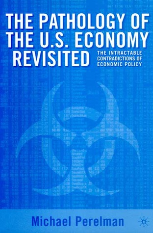 The Pathology of the U.S. Economy Revisited: The Intractable Contradictions of Economic Policy (Paperback)