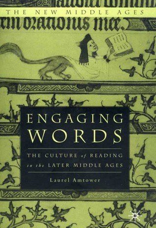 Engaging Words: The Culture of Reading in the Later Middle Ages (The New Middle Ages)