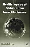 Health Impacts of Globalization: Towards Global Governance