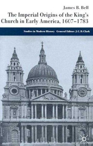 The Imperial Origins of the King's Church in Early America 1607-1783 (Studies in Modern History)