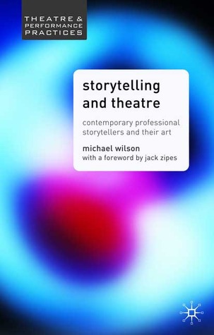 Storytelling and Theatre: Contemporary Professional Storytellers and their Art (Theatre and Performance Practices, 5)