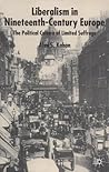 Liberalism in Nineteenth Century Europe: The Political Culture of Limited Suffrage