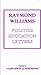Raymond Williams: Politics, Education, Letters