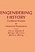 Engendering History: Caribbean Women in Historical Perspective