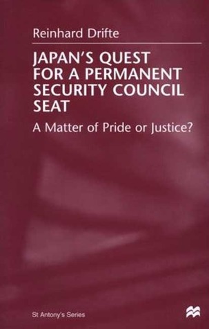 Japan's Quest For A Permanent Security Council Seat: A Matter of Pride or Justice? (St Antony's Series)