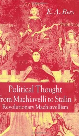 Political Thought From Machiavelli to Stalin: Revolutionary Machiavellism