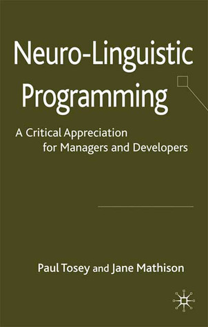 Neuro-Linguistic Programming: A Critical Appreciation for Managers and Developers (Hardcover)