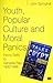 Youth, Popular Culture and Moral Panics by John Springhall Youth, Popular Culture and Moral Panics by John Springhall